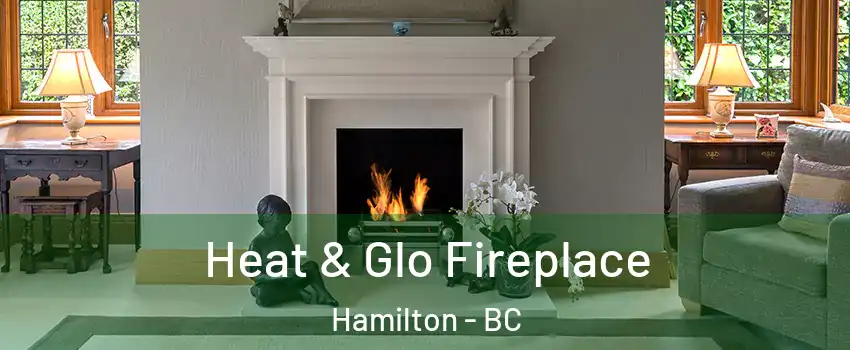  Heat & Glo Fireplace Hamilton - BC