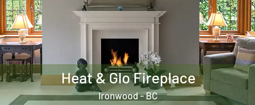  Heat & Glo Fireplace Ironwood - BC