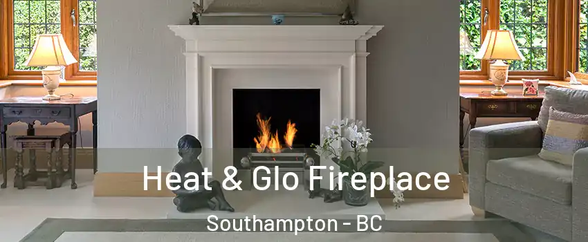  Heat & Glo Fireplace Southampton - BC