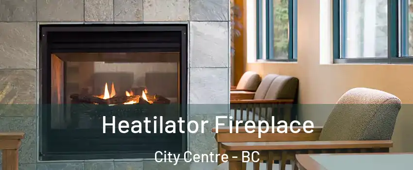  Heatilator Fireplace City Centre - BC