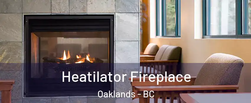 Heatilator Fireplace Oaklands - BC