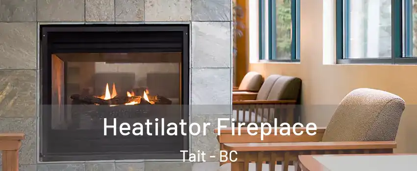  Heatilator Fireplace Tait - BC