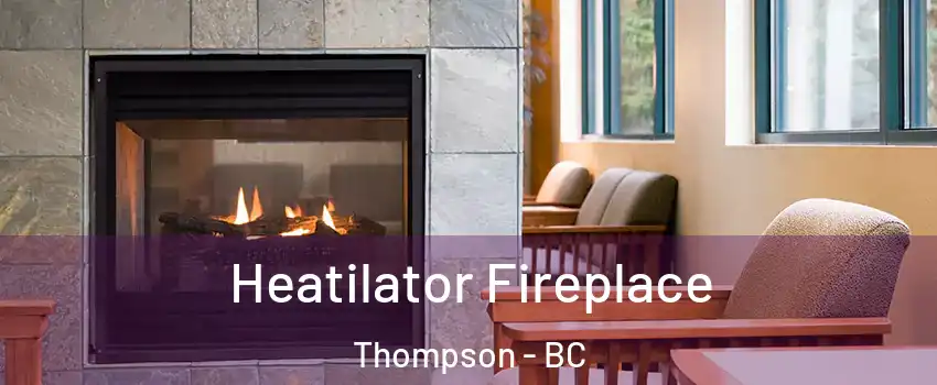  Heatilator Fireplace Thompson - BC
