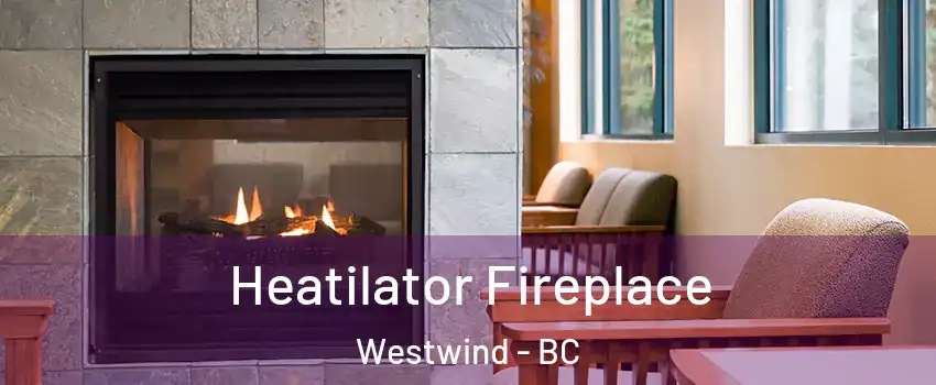  Heatilator Fireplace Westwind - BC