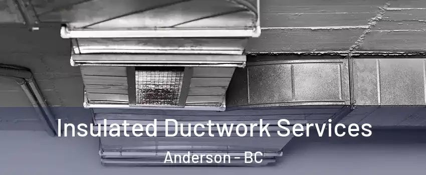  Insulated Ductwork Services Anderson - BC