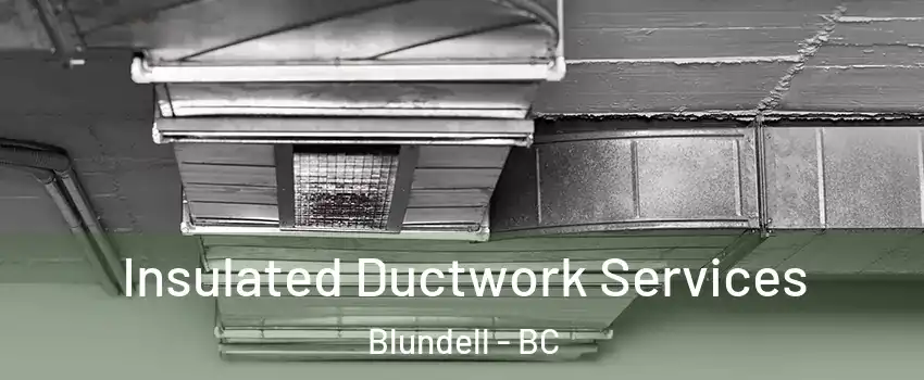  Insulated Ductwork Services Blundell - BC