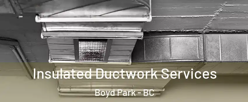  Insulated Ductwork Services Boyd Park - BC
