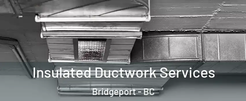  Insulated Ductwork Services Bridgeport - BC