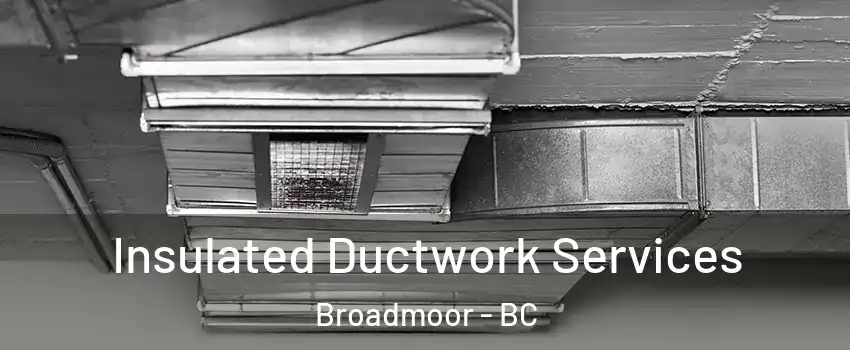  Insulated Ductwork Services Broadmoor - BC