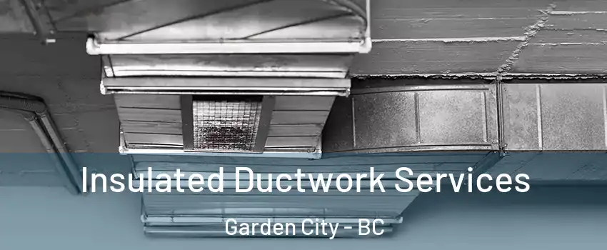  Insulated Ductwork Services Garden City - BC
