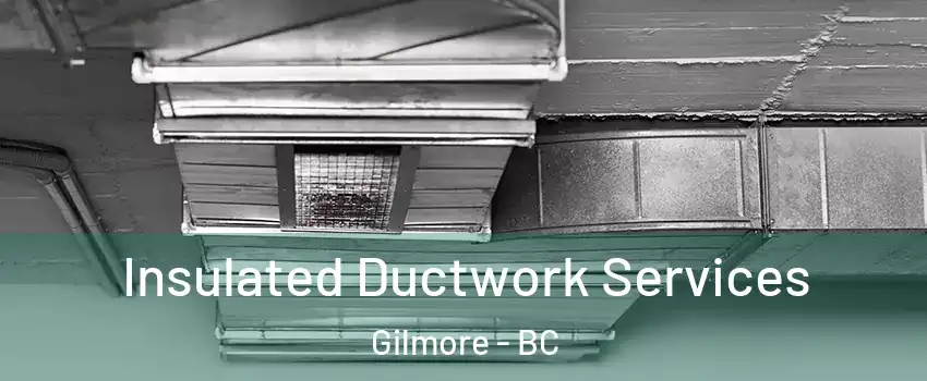  Insulated Ductwork Services Gilmore - BC