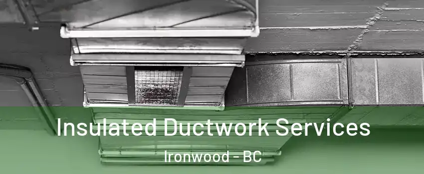  Insulated Ductwork Services Ironwood - BC