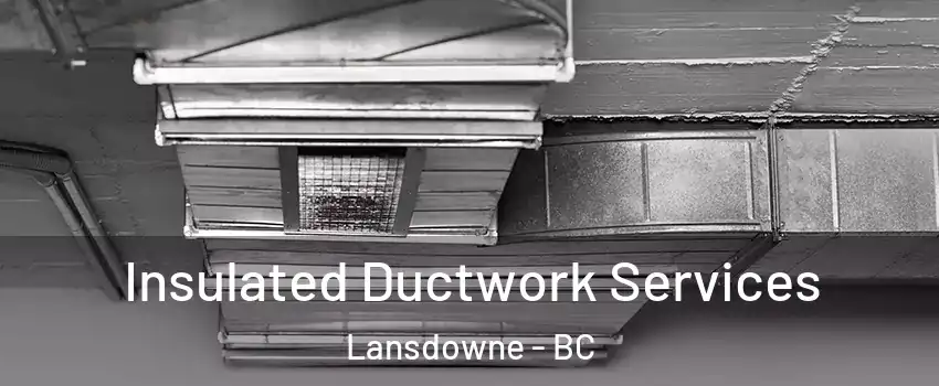  Insulated Ductwork Services Lansdowne - BC