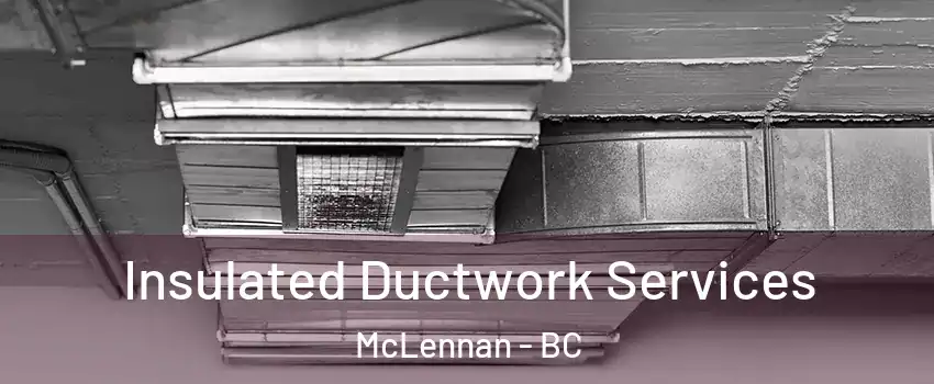 Insulated Ductwork Services McLennan - BC