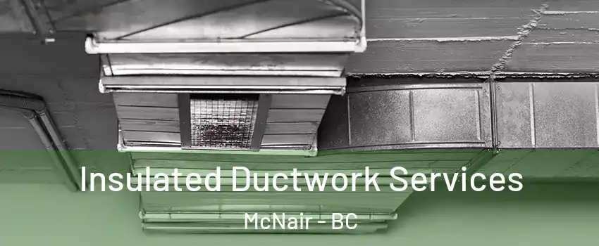  Insulated Ductwork Services McNair - BC