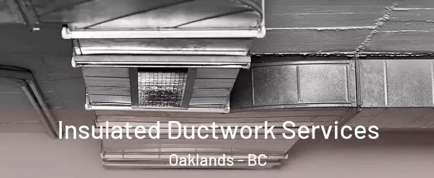 Insulated Ductwork Services Oaklands - BC