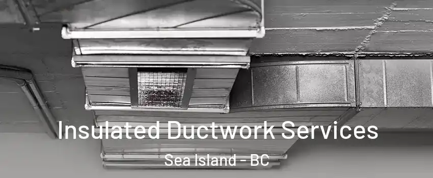  Insulated Ductwork Services Sea Island - BC