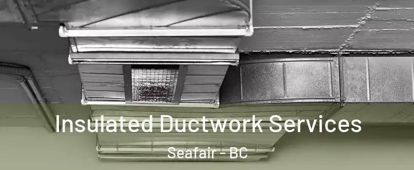  Insulated Ductwork Services Seafair - BC