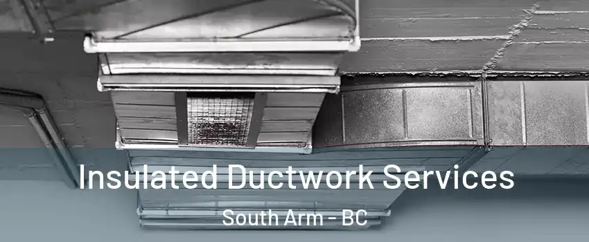  Insulated Ductwork Services South Arm - BC