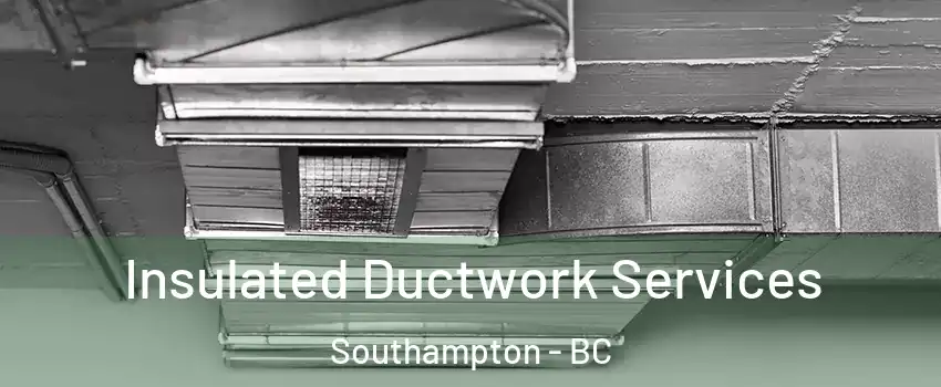  Insulated Ductwork Services Southampton - BC