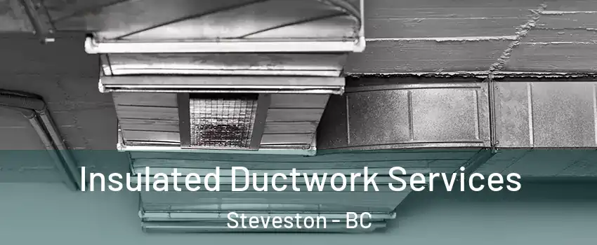  Insulated Ductwork Services Steveston - BC