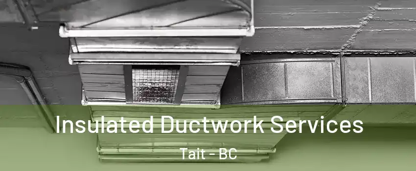  Insulated Ductwork Services Tait - BC