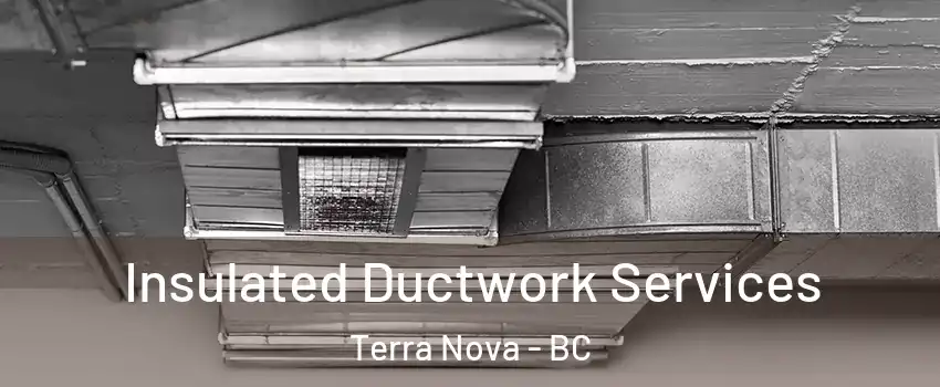  Insulated Ductwork Services Terra Nova - BC