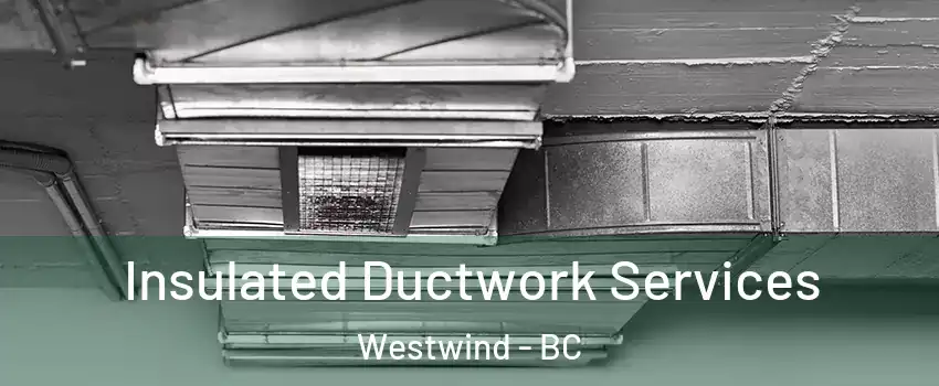  Insulated Ductwork Services Westwind - BC