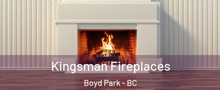  Kingsman Fireplaces Boyd Park - BC