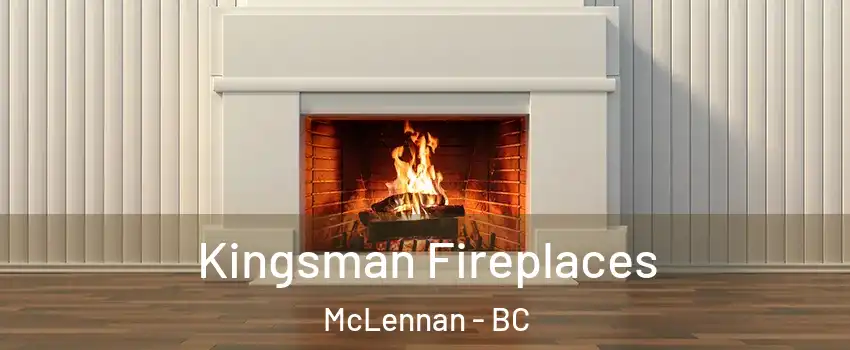  Kingsman Fireplaces McLennan - BC