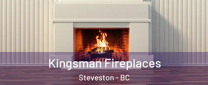  Kingsman Fireplaces Steveston - BC