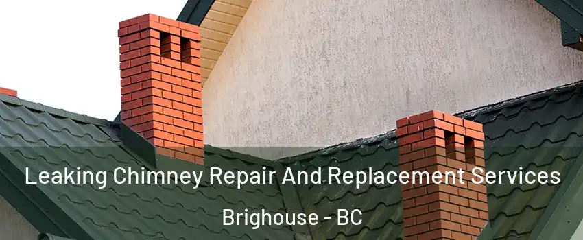  Leaking Chimney Repair And Replacement Services Brighouse - BC
