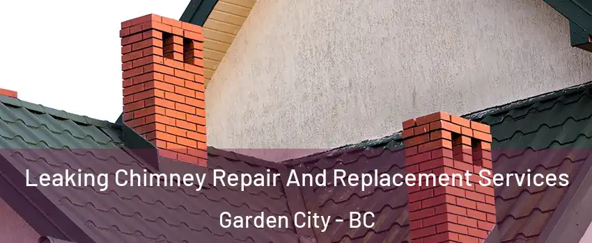  Leaking Chimney Repair And Replacement Services Garden City - BC
