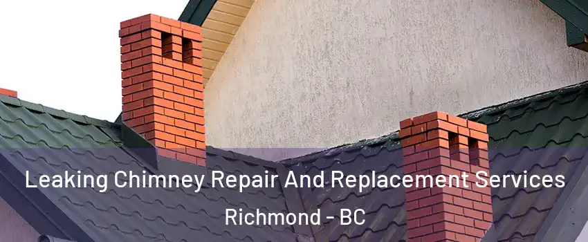  Leaking Chimney Repair And Replacement Services Richmond - BC