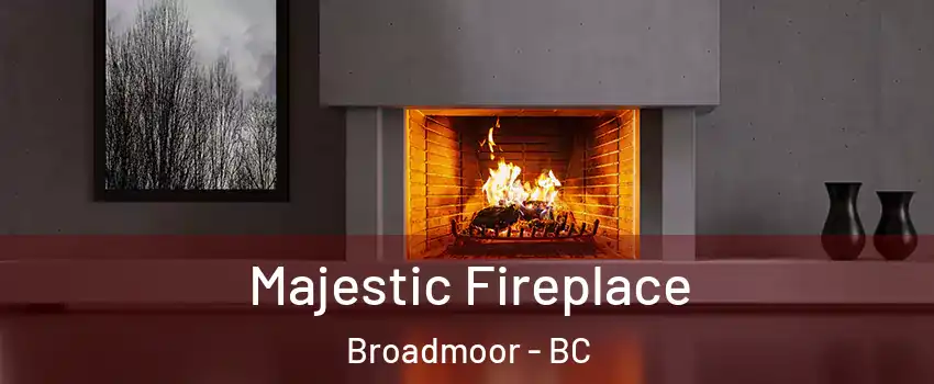  Majestic Fireplace Broadmoor - BC