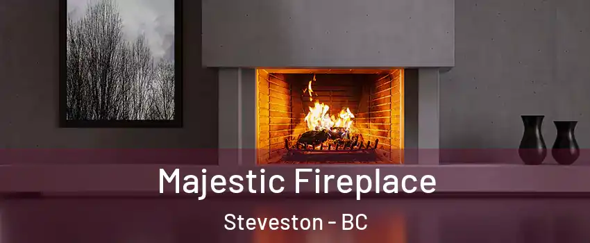  Majestic Fireplace Steveston - BC