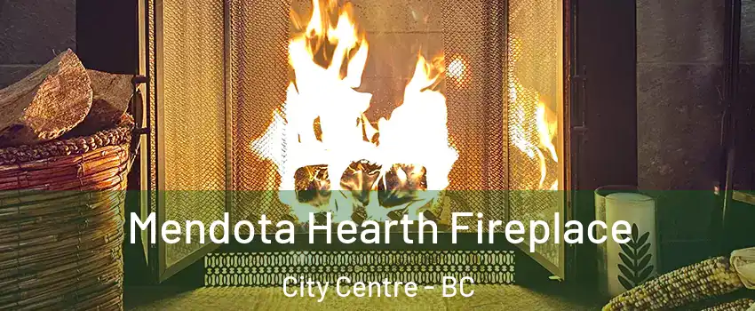  Mendota Hearth Fireplace City Centre - BC