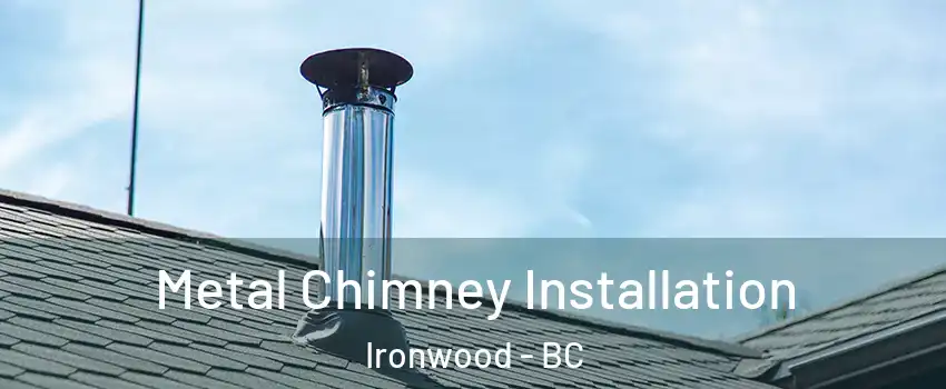  Metal Chimney Installation Ironwood - BC