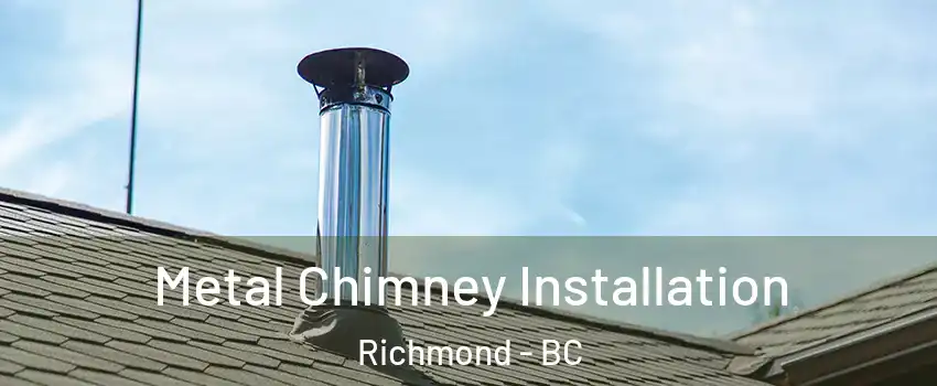  Metal Chimney Installation Richmond - BC