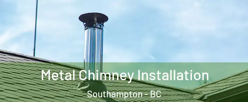  Metal Chimney Installation Southampton - BC