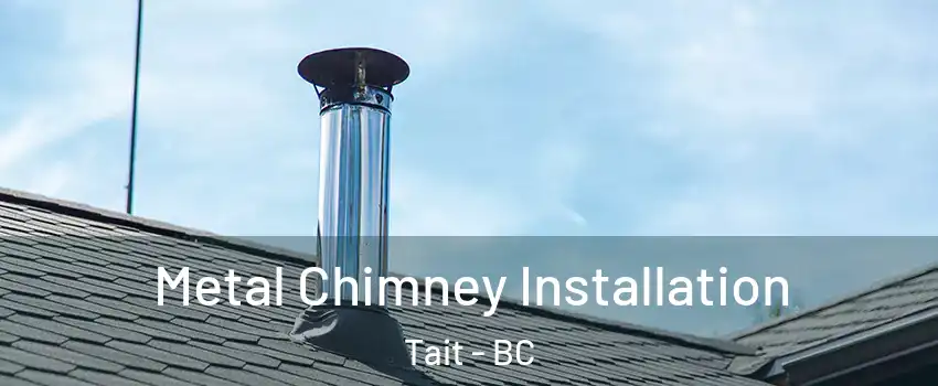  Metal Chimney Installation Tait - BC