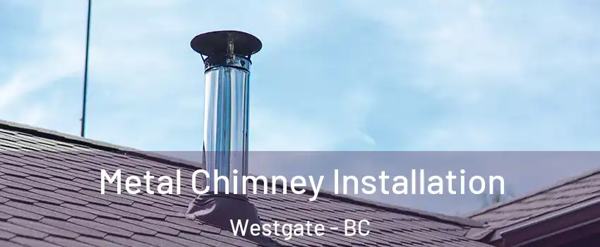  Metal Chimney Installation Westgate - BC