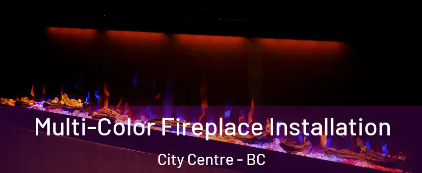  Multi-Color Fireplace Installation City Centre - BC