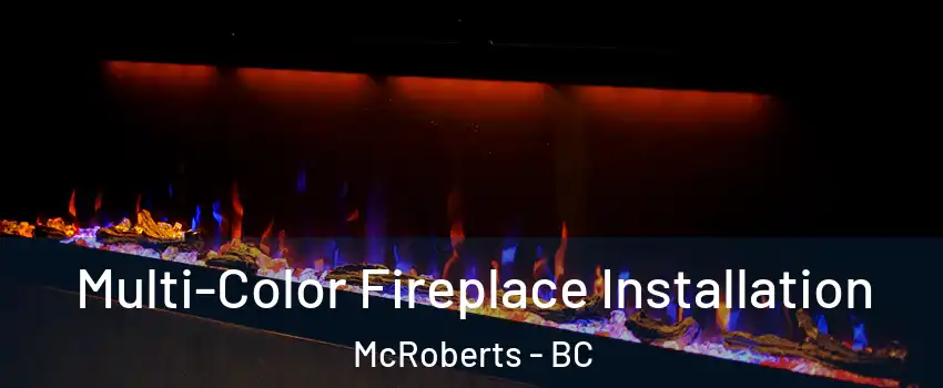  Multi-Color Fireplace Installation McRoberts - BC