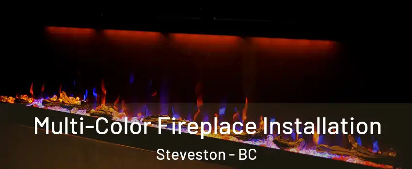  Multi-Color Fireplace Installation Steveston - BC