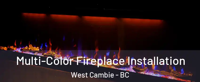  Multi-Color Fireplace Installation West Cambie - BC