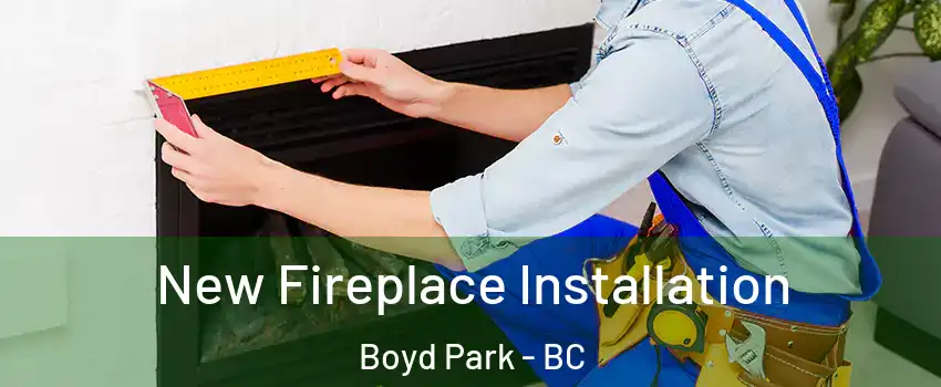  New Fireplace Installation Boyd Park - BC