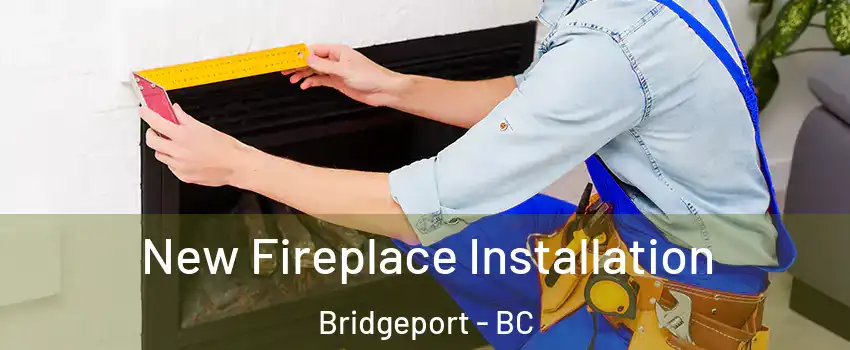  New Fireplace Installation Bridgeport - BC