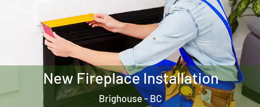  New Fireplace Installation Brighouse - BC