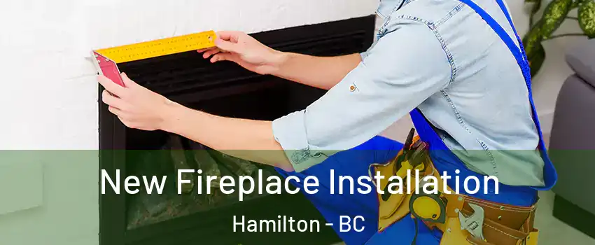  New Fireplace Installation Hamilton - BC